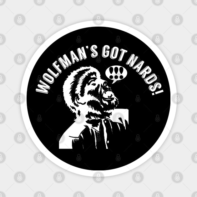 Wolfman's Got NARDS Magnet by PopCultureShirts